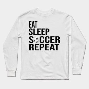 Soccer Enthusiast's Dream: 'Eat, Sleep, Soccer, Repeat' Funny Quote Long Sleeve T-Shirt